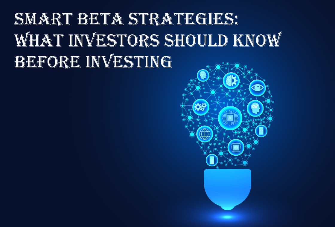 Smart Beta Strategies What Investors Should Know Before Investing