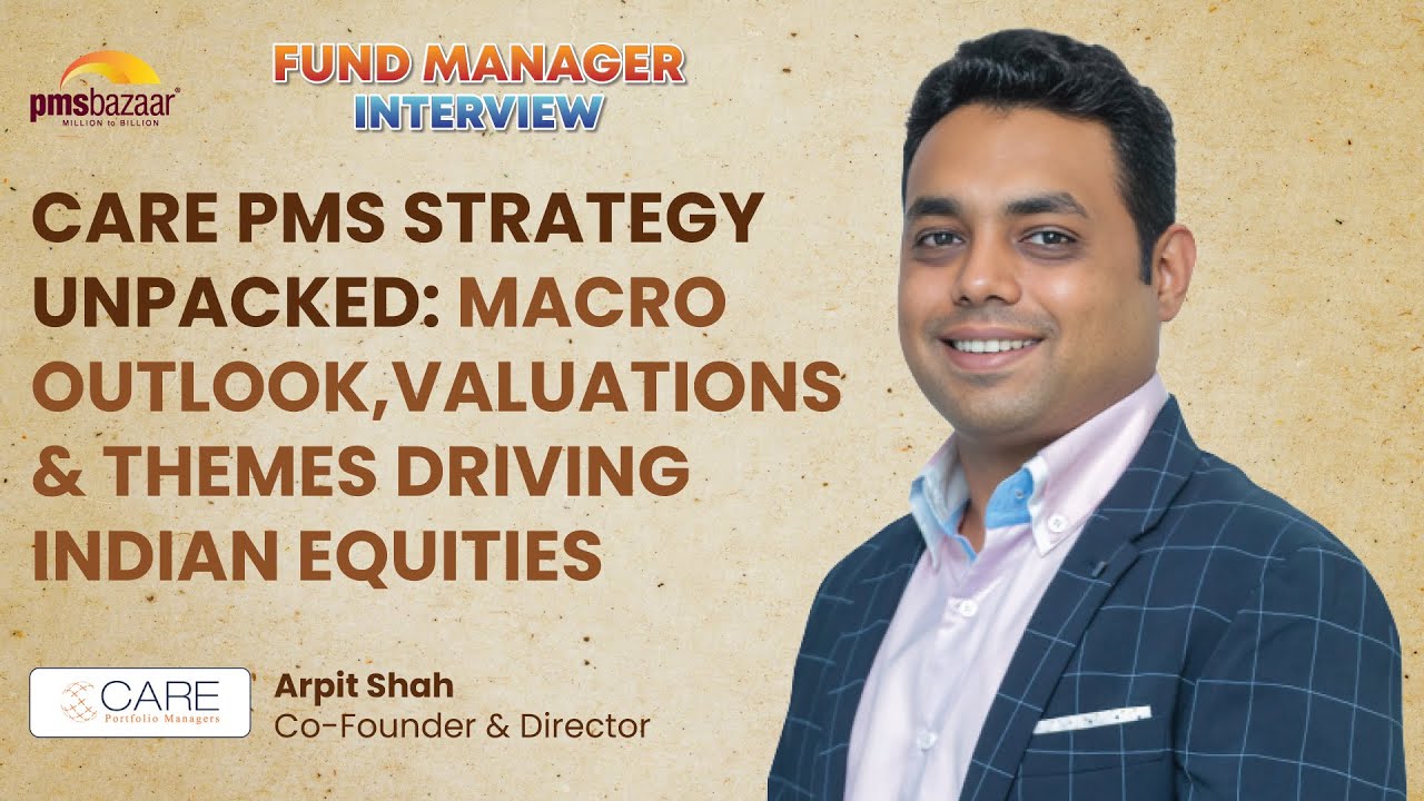 CARE PMS Strategy Unpacked Macro Outlook Valuations and Themes Driving Indian Equities